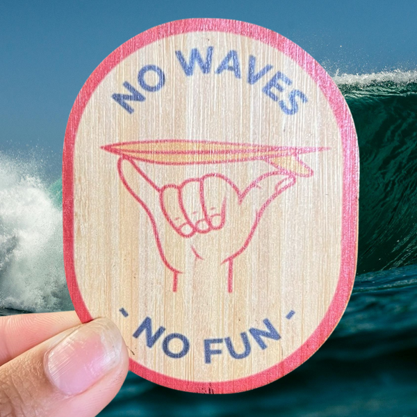 No Waves, No Fun