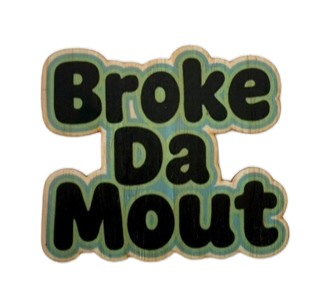 Broke Da Mout