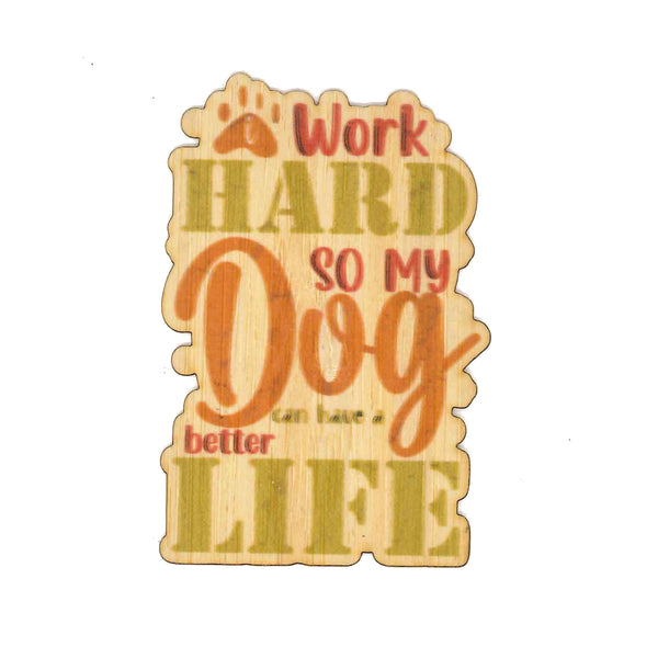 I Work Hard Dog...Better Life