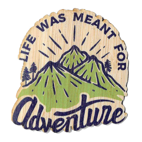 Life was meant for adventure