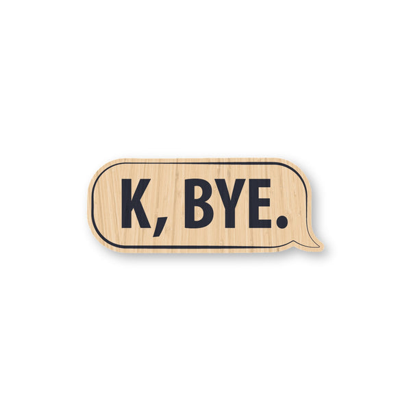 K, Bye