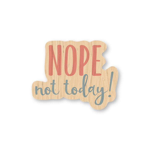 Nope, Not Today!