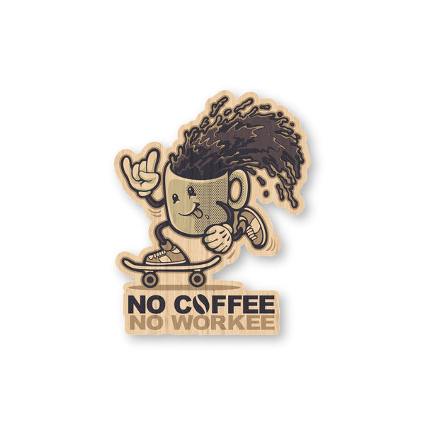 No Coffee, No Workee