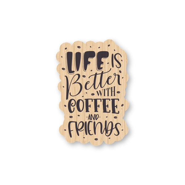 Life is Better w/ Coffee and Friends bamboo sticker made in Hawaii