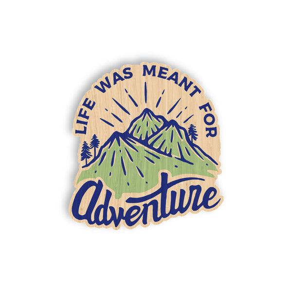 Life was meant for adventure